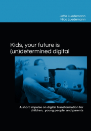 Kids, your future is (un)determined digital. Jette Luedemann, Nico Luedemann. Independent Publishing, 2021, ISBN 979-8-7458-7613-4