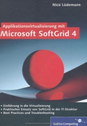 Microsoft Softgrid 4. Galileo Computing, Bonn 2007, ISBN 3-89842-851-6